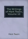 The Writings of Mark Twain, Volume 10 - Mark Twain
