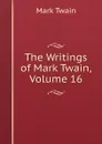 The Writings of Mark Twain, Volume 16 - Mark Twain