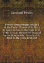 Twenty-four sermons preach.d at the Parish Church of St. Mary le Bow, London, in the years 1739, 1740, 1741, at the lecture founded by the Honourable . Church of St. Paul, in the years 1738 and - Leonard Twells