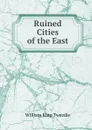 Ruined Cities of the East - William King Tweedie