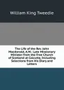 The Life of the Rev. John Macdonald, A.M.: Late Missionary Minister from the Free Church of Scotland at Calcutta, Including Selections from His Diary and Letters - William King Tweedie