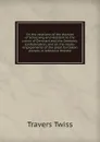 On the relations of the duchies of Schleswig and Holstein to the crown of Denmark and the Germanic Confederation, and on the treaty-engagements of the great European powers in reference thereto - Travers Twiss