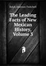 The Leading Facts of New Mexican History, Volume 3 - Ralph Emerson Twitchell