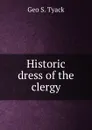 Historic dress of the clergy - Geo S. Tyack