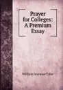 Prayer for Colleges: A Premium Essay - William Seymour Tyler