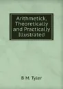 Arithmetick, Theoretically and Practically Illustrated - B M. Tyler