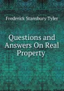 Questions and Answers On Real Property . - Frederick Stansbury Tyler