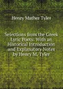 Selections from the Greek Lyric Poets: With an Historical Introduction and Explanatory Notes by Henry M. Tyler - Henry Mather Tyler