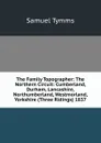 The Family Topographer: The Northern Circuit: Cumberland, Durham, Lancashire, Northumberland, Westmorland, Yorkshire (Three Ridings) 1837 - Samuel Tymms