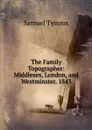 The Family Topographer: Middlesex, London, and Westminster. 1843 - Samuel Tymms