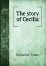 The story of Cecilia - Katharine Tynan