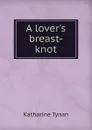 A lover.s breast-knot - Katharine Tynan