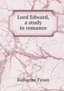 Lord Edward, a study in romance - Katharine Tynan