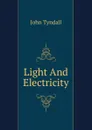 Light And Electricity - John Tyndall