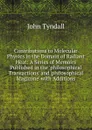 Contributions to Molecular Physics in the Domain of Radiant Heat: A Series of Memoirs Published in the .philosophical Transactions. and .philosophical Magazine. with Additions - John Tyndall