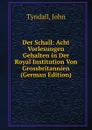 Der Schall: Acht Vorlesungen Gehalten in Der Royal Institution Von Grossbritannien (German Edition) - John Tyndall