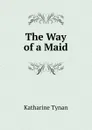 The Way of a Maid - Katharine Tynan