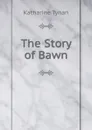 The Story of Bawn - Katharine Tynan