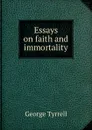 Essays on faith and immortality - Tyrrell George