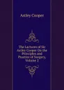 The Lectures of Sir Astley Cooper On the Principles and Practice of Surgery, Volume 2 - Astley Cooper