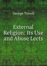 External Religion: Its Use and Abuse Lects - Tyrrell George