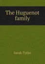 The Huguenot family - Sarah Tytler