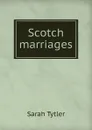 Scotch marriages - Sarah Tytler