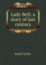Lady Bell: a story of last century - Sarah Tytler