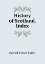 History of Scotland. Index - Patrick Fraser Tytler