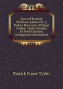 Lives of Scottish Worthies: James I Pt. 2. Robert Henryson. William Dunbar. Gavin Douglas. Sir David Lindsay. Antiquarian Illustrations - Patrick Fraser Tytler