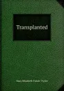 Transplanted - Mary Elizabeth Fraser- Tytler