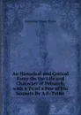 An Historical and Critical Essay On the Life and Character of Petrarch, with a Tr. of a Few of His Sonnets By A.F. Tytler - Alexander Fraser Tytler