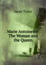 Marie Antoinette: The Woman and the Queen - Sarah Tytler