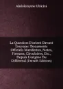 La Question D.orient Devant L.europe: Documents Officiels Manifestes, Notes, Firmans, Circulaires, Etc., Depuis L.origine Du Differend (French Edition) - Abdolonyme Ubicini