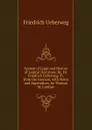 System of Logic and History of Logical Doctrines. By. Dr. Friedrich Ueberweg. Tr. from the German, with Notes and Appendices, by Thomas M. Lindsay - Friedrich Ueberweg
