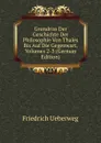 Grundriss Der Geschichte Der Philosophie Von Thales Bis Auf Die Gegenwart, Volumes 2-3 (German Edition) - Friedrich Ueberweg
