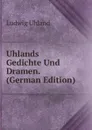 Uhlands Gedichte Und Dramen. (German Edition) - Ludwig Uhland