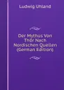 Der Mythus Von Thor Nach Nordischen Quellen (German Edition) - Ludwig Uhland