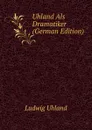 Uhland Als Dramatiker (German Edition) - Ludwig Uhland