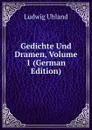 Gedichte Und Dramen, Volume 1 (German Edition) - Ludwig Uhland