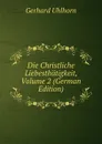 Die Christliche Liebesthatigkeit, Volume 2 (German Edition) - Gerhard Uhlhorn