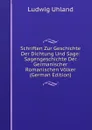 Schriften Zur Geschichte Der Dichtung Und Sage: Sagengeschichte Der  Germanischer . Romanischen Volker (German Edition) - Ludwig Uhland