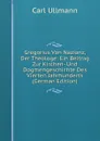 Gregorius Von Nazianz, Der Theologe: Ein Beitrag Zur Kirchen- Und Dogmengeschichte Des Vierten Jahrhunderts (German Edition) - Carl Ullmann