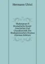 Shakespeare.S Dramatische Kunst: Geschichte Und Charakteristik Des Shakspeareschen Dramas (German Edition) - Hermann Ulrici