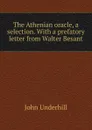 The Athenian oracle, a selection. With a prefatory letter from Walter Besant - John Underhill