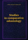 Studies in comparative odontology - Arthur Swayne Underwood