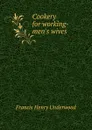 Cookery for working-men.s wives - Francis Henry Underwood