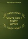 Letters from a prairie garden - Edna Worthley Underwood