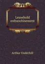 Leasehold enfranchisement - Arthur Underhill