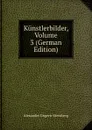 Kunstlerbilder, Volume 3 (German Edition) - Alexander Ungern-Sternberg